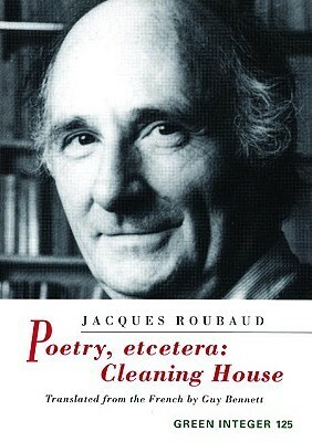 Poetry, etcetera: Cleaning House by Jacques Roubaud, Guy Bennett