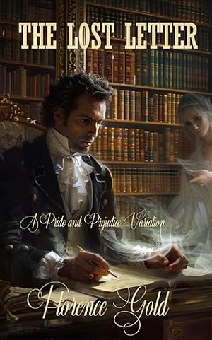 The Lost Letter: A Pride and Prejudice Variation by Florence Gold