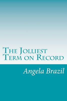 The Jolliest Term on Record by Angela Brazil