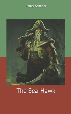 The Sea-Hawk by Rafael Sabatini