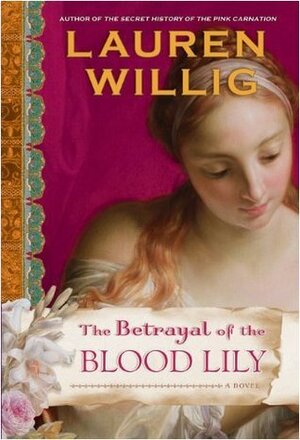 The Betrayal of the Blood Lily by Lauren Willig