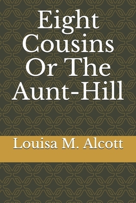Eight Cousins Or The Aunt-Hill by Louisa M Alcott