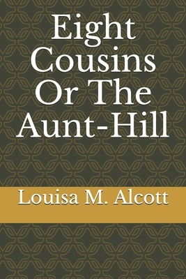 Eight Cousins Or The Aunt-Hill by Louisa May Alcott