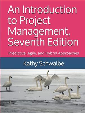 An Introduction to Project Management: Predictive, Agile, and Hybrid Approaches by Kathy Schwalbe