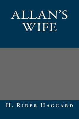 Allan's Wife by H. Rider Haggard