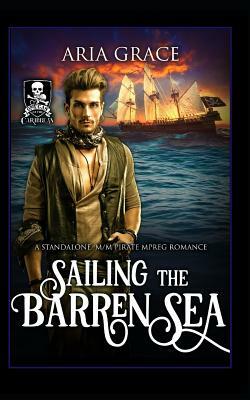 Sailing the Barren Sea: A Standalone M/M Pirate Mpreg Romance by Aria Grace, Omegas of the Caribbean