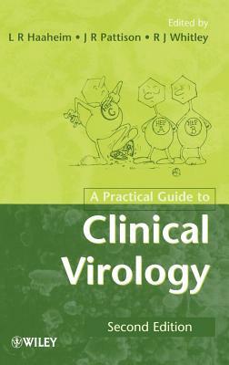 A Practical Guide to Clinical Virology by Richard J. Whitley, J.R. Pattison, L.R. Haaheim