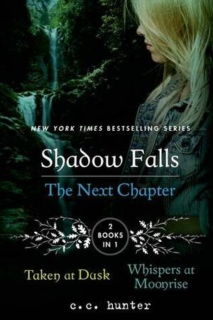 Shadow Falls: The Next Chapter: Taken at Dusk and Whispers at Moonrise by C.C. Hunter, C.C. Hunter