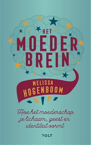 Het moederbrein: Hoe het moederschap je lichaam, geest en identiteit vormt by Melissa Hogenboom, Melissa Hogenboom