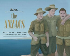 Meet the ANZACs by Claire Saxby