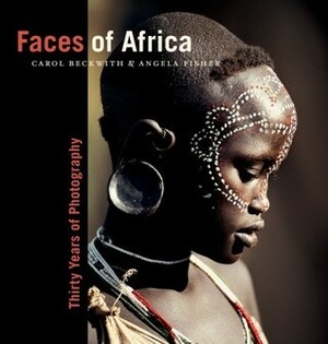 Faces of Africa by Angela Fisher, Carol Beckwith