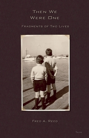 Then We Were One: Fragments of Two Lives by Fred A. Reed