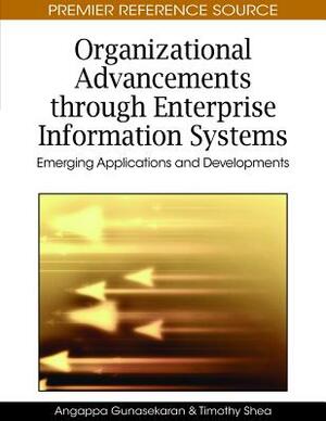 Organizational Advancements Through Enterprise Information Systems: Emerging Applications and Developments by 