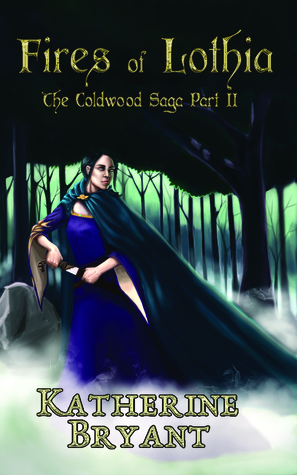 Fires of Lothia (The Coldwood Saga, #2) by Katherine Bryant