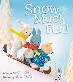 Snow Much Fun! by Nancy Siscoe, Sabina Gibson