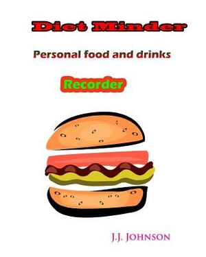 Diet Minder: Personal food and drinks Recorder by J. J. Johnson