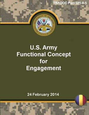 TRADOC Pam 525-8-5 U.S. Army Functional Concept for Engagement 24 February 2014 by United States Government Us Army