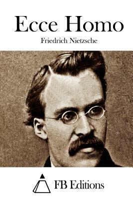 Ecce Homo by Friedrich Nietzsche