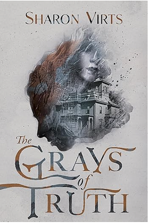 The Grays of Truth by Sharon Virts, Sharon Virts