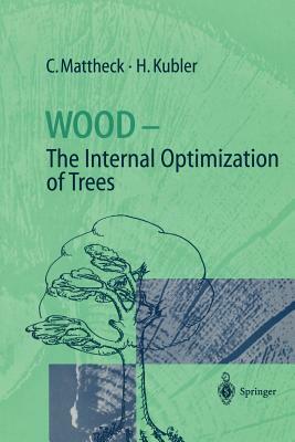 Wood - The Internal Optimization of Trees by Claus Mattheck, Hans Kubler