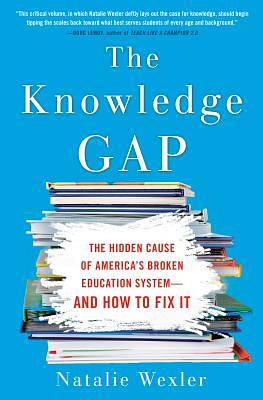 The Knowledge Gap: The Hidden Cause of America's Broken Education System--And How to Fix It by Natalie Wexler