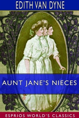 Aunt Jane's Nieces (Esprios Classics) by Edith Van Dyne