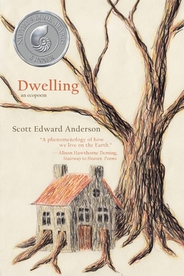 Dwelling: an ecopoem by Scott Edward Anderson