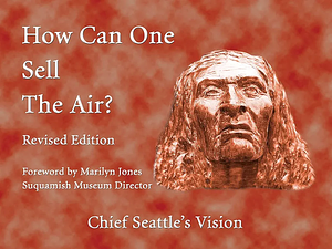 How Can One Sell the Air?: Chief Seattle's Vision by R. Michael Cook, Warren Jefferson, Eli Gifford