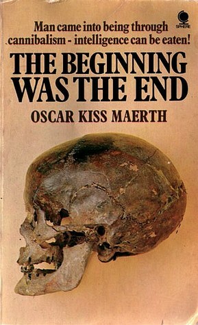 The Beginning Was the End by Oscar Kiss Maerth