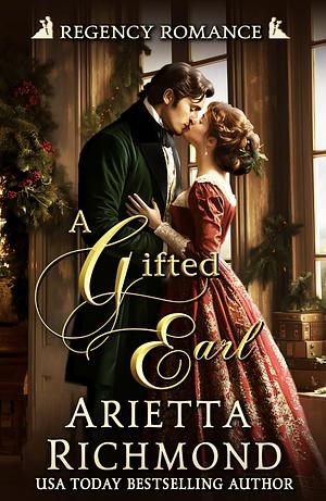 A Gifted Earl: Regency Romance by Arietta Richmond