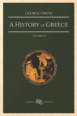 A History of Greece: Volume 4. Cambridge Library Collection. Classics. Academia Renascens by George Grote