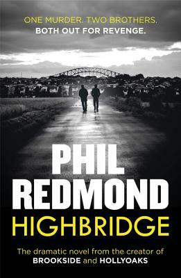 Highbridge: One Murder. Two Brothers. Both Out for Revenge. by Phil Redmond