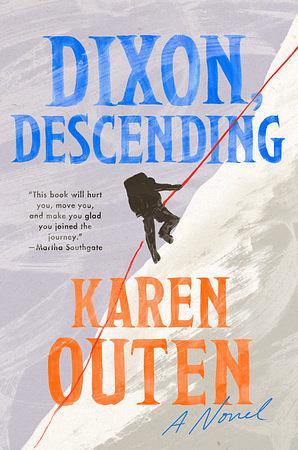 Dixon, Descending: A Novel by Karen Outen