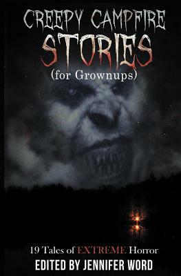 Creepy Campfire Stories (for Grownups): 19 Tales of EXTREME Horror by Robert Essig, D. M. Kayahara, Jack Bantry
