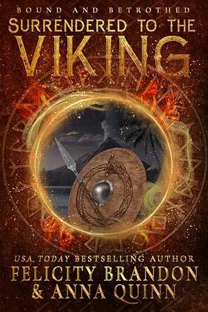 Surrendered to the Viking by Felicity Brandon, Felicity Brandon, Anna Quinn