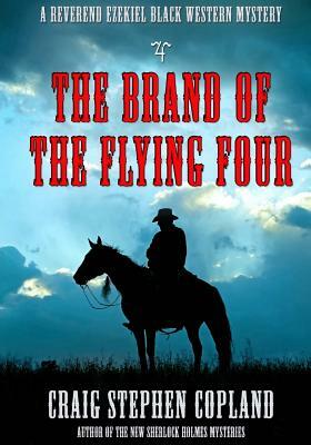 The Brand of the Flying Four - Large Print: A Reverend Ezekiel Black Western Mystery by Craig Stephen Copland