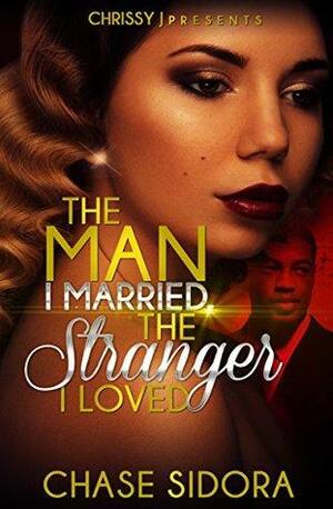 The Man I Married the Stranger I Loved by Chase Sidora