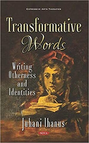 Transformative Words: Writing Otherness and Identities by Juhani Ihanus