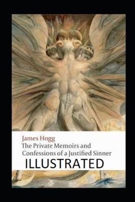 The Private Memoirs and Confessions of a Justified Sinner Illustrated by James Hogg