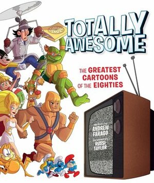 Totally Awesome: The Greatest Cartoons of the Eighties by Russi Taylor, Andrew Farago