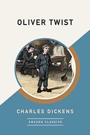 Oliver Twist (AmazonClassics Edition) by Charles Dickens