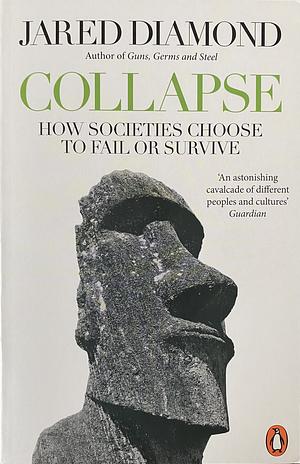 Collapse: How Societies Choose to Fail or Survive by Jared Diamond