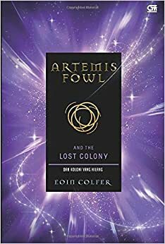 Artemis Fowl and The Lost Colony - Dan Koloni yang Hilang by Eoin Colfer