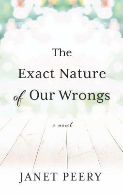 The Exact Nature of Our Wrongs by Janet Peery