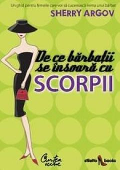 De ce barbatii se insoara cu scorpii. Un ghid pentru femeile care vor sa cucereasca inima unui barbat by Sherry Argov