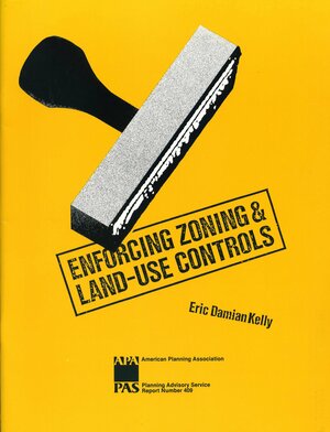 Enforcing Zoning and Land-Use Controls by Eric Damian Kelly