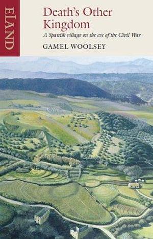 Death's Other Kingdom: A Spanish Village in 1936 by Gamel Woolsey, Gamel Woolsey