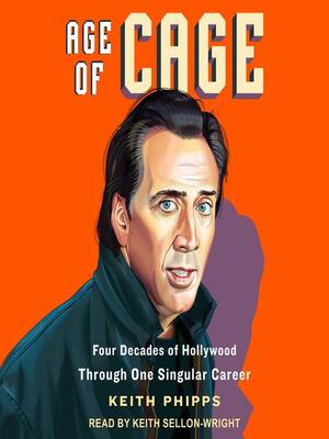 Age of Cage: Four Decades of Hollywood Through One Singular Career by Keith Phipps