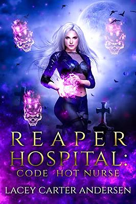 Reaper Hospital: Code Hot Nurse by Lacey Carter Andersen