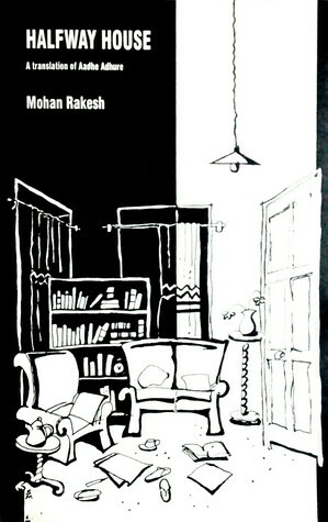 Halfway House: A Translation of Aadhe Adhure by Bindu Batra, Dilip K. Basu, Mohan Rakesh